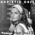 Adriatic Cafe - Vintage Chill Vol.13