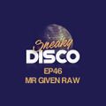 MR Given Raw Exclusive mix for Sneaky Disco EP46