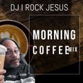 DJ I Rock Jesus  Morning Coffee Mix 8.29.2022