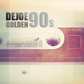 Dejoe presents Golden 90s