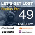 Let's Get Lost EP49 Special Guest Radius Etc by Shawn Dub