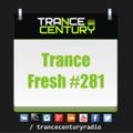 Trance Century Radio - RadioShow #TranceFresh 281