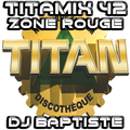 TITAMIX 42 - ZONE ROUGE (DJ BAPTISTE)