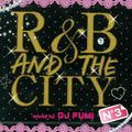 R&B AND THE CITY N°3 - Mixed BY  DJ FUMI