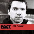 FACT Mix 116: Shed 