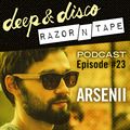 The Deep&Disco / Razor-N-Tape Podcast - Episode #23: Arsenii