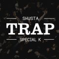 Shusta & Special K - TRAP