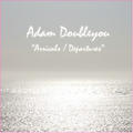Adam Doubleyou - Arrivals/Departures
