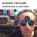 Alexis Taylor - Alexis Taylor for Amateurism Radio (22/5/2020)