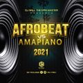 AFROBEAT VS AMAPIANO 2021 - DJ WILL MIX