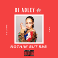 DJ ADLEY #Nothin'ButR&BMix (R&B/HipHop) Chris Brown, Ashanti, Neyo, Drake & More!