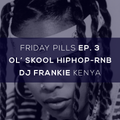 DJ FRANKIE KENYA - FRIDAY PILLS EP 3 (OLD SCHOOL HIPHOP-RNB EDITION)