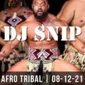 Snip - Afro Tribal (08-12-21) W/. DJ Chus - David Morales - Mr. V - Mattei & Omich - Oscar P - ...