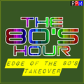 THE 80'S HOUR : 77 - EDGE OF THE 80'S TAKEOVER
