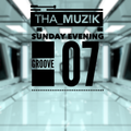 Tha_Muzik Presents Sunday Evening Groove 07