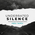 UNDERRATED SILENCE #111
