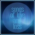 SONGS OF LOVE AND LOSS