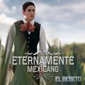 El Bebeto Eternamente Mexicano 2015.