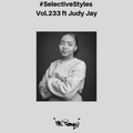 Selective Styles Vol.233 ft Judy Jay