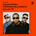 Supreme Radio EP 119 - TOPANGA HILLS MAFIA