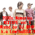 2000s Memories MIXTAPE vol,6/DJ 狼帝 a.k.a LowthaBIGK!NG