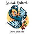 Brutal Redneck - Shake your bird - 08/2016