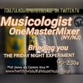 Musicologist OneMasterMixer (NYNJ) The Friday Night Experiment - Side B - 1-21-22 Bday Celebration