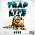 Trap Lyfe Dancehall Mix 2022