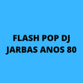 FLASH POP DJ JARBAS ANOS 80 HITS