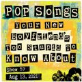 Pop Songs Your New Boyfriend's Too Stupid to Know About -Aug 13, 2021 {#57}w/ Paul of The Belafontes