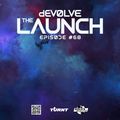 The Launch #68 w/ dEVOLVE