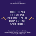 New Systems: Shifting Creative Norms in UK Rap, Grime and Drill