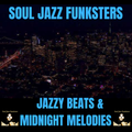 Soul Jazz Funksters - Jazzy Beats & Midnight Melodies