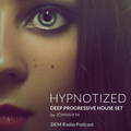 Hypnotized | Deep Progressive House Set | DEM Radio Podcast