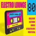 Electro Lounge 80 Mix - Volume 1 - Chilled Out Electronic Remixes of Selected Hits from the 80s