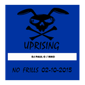 UPRISING NO FRILL DJ PAUL O / RIKO 02-10-2015