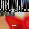 Let's Amapiano & Chill — Deep The Wave — Amapiano Mix 2022