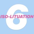 ISO-LITUATION VOL. 6