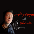 Working Progress with Rob Crosbie - 18/02/2021