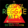 DJ SUN KENYA - GOSPEL REGGAE MIX