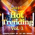 2016 Hot Trending Music by Dj ICE REMIX