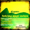 FUNK BASS MIAMI CARIOCA - DJ Gomes (mixtape + mashup ) 