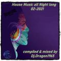 House Music all Night long 02-2021 by Dj.Dragon1965