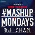 #Mashupmonday week 9 Competition Mixed by DJ Cham