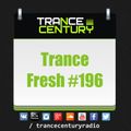 Trance Century Radio - RadioShow TranceFresh 196