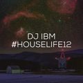 DJ IBM - #HOUSELIFE12
