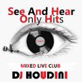 See and hear only hits (mixed live club) DJ HOUDINI
