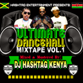 Dj Hashtag Kenya#Ultimate Dancehall Mixtape vol 1