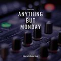 Anything But Monday