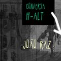 Conversa H-alt - João Raz
